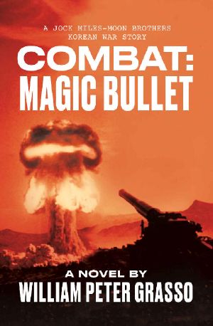 [Jock Miles-Moon Brothers Korean War Story 01] • COMBAT · MAGIC BULLET (A Jock Miles-Moon Brothers Korean War Story Book 4)
